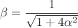 $$\beta=\frac{1}{\sqrt{1+4\alpha^2}}$$
