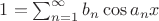 $1=\sum_{n=1}^\infty b_n\cos a_nx$