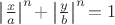 $\left|{\frac {x}{a}}\right|^{n}\!+\left|{\frac {y}{b}}\right|^{n}\!=1$