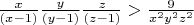 $ \frac{x}{(x-1)}\frac{y}{(y-1)}\frac{z}{(z-1)} > \frac{9}{x^2y^2z^2} $