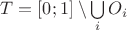 $T = [0; 1] \setminus \bigcup\limits_i O_i$