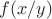 $f(x/y)$