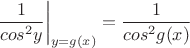 $$\left.\frac{1}{cos^2{y}}\right|_{y=g(x)} = \frac{1}{cos^2{g(x)}}$$