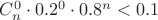 $C^0_n \cdot  0.2^0 \cdot  0.8^n < 0.1$