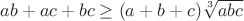 $ab+ac+bc\geq(a+b+c)\sqrt[3]{abc}$