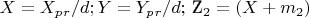 $ X=X_p_r/d;  Y=Y_p_r/d;  $ Z_2=(X+m_2)  $