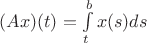 $(Ax)(t)=\int\limits_{t}^{b}x(s)ds $