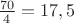 $\frac {70} {4} =17,5 $