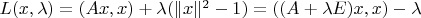 $L(x,\lambda)=(Ax,x)+\lambda(\|x\|^2-1)=((A+\lambda E)x,x)-\lambda$