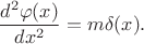 $$\frac{d^{2}\varphi(x)}{dx^{2}}=m\delta(x).$$