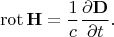 $$\operatorname{rot}{\bf H}=\frac{1}{c}\frac{\partial{\bf D}}{\partial t}.$$