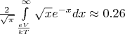$ \frac{2}{\sqrt{\pi}} \int\limits_{\frac{eV}{kT}}^{\infty} \sqrt{x} e^{-x} dx \approx 0.26 $