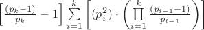 $\left[{\frac{(p_k  - 1)}{p_k}-1}\right]\sum\limits_{i = 1}^k{\left[(p_i^2 )\cdot\left({\prod\limits_{i = 1}^k {\frac{\left( {p_{i-1}  - 1} \right)}{p_{i-1}}} } \right)\right]$