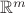 $\mathbb{R}^m $