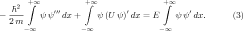 $$\begin{xalignat*}{2}&-\frac{\hbar^2}{2\,m}\int\limits^{+\infty}_{-\infty}\psi\,\psi'''\,dx+\int\limits^{+\infty}_{-\infty}\psi\,(U\,\psi)'\,dx=E\int\limits^{+\infty}_{-\infty}\psi\,\psi'\,dx.&&\qquad\eqno{(3)}\end{xalignat*}$$