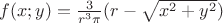 $f(x;y)=\frac{3}{r^3\pi}(r-\sqrt{x^2+y^2})$