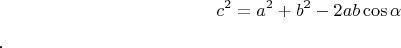 $$c^2 = a^2 + b^2 - 2ab\cos \alpha$$.