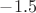 $-1.5$