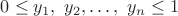 $0\le y_1,\ y_2,\dots,\ y_n\le 1$