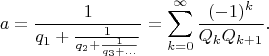 $$a=\frac{1}{q_1+\frac{1}{q_2+\frac{1}{q_3+...}}}=\sum_{k=0}^{\infty}\frac{(-1)^k}{Q_kQ_{k+1}}.$$