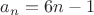 $a_n=6n-1$