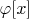 $\varphi[x]$