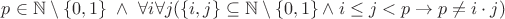 $p \in \mathbb{N} \setminus \{0, 1\} \ \wedge \ \forall i \forall j (\{i, j\} \subseteq \mathbb{N} \setminus \{0, 1\} \wedge i \le j  <  p \rightarrow p \ne i \cdot j) $