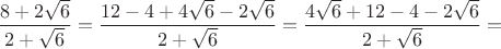 $\dfrac{8+2\sqrt6}{2+\sqrt6}=\dfrac{12-4+4\sqrt6-2\sqrt6}{2+\sqrt6}=\dfrac{4\sqrt6+12-4-2\sqrt6}{2+\sqrt6}=$