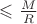 $\leqslant \frac{M}{R}$