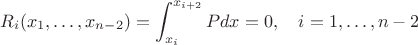 $$
R_i(x_1,\ldots,x_{n-2})=\int_{x_i}^{x_{i+2}}Pdx=0,\quad i=1,\ldots,n-2
$$