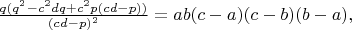 $\frac{q(q^2-c^2dq+c^2p(cd-p))}{(cd-p)^2}=ab(c-a)(c-b)(b-a),$