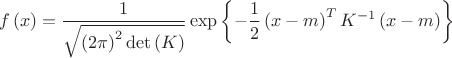 \[
f\left( x \right) = \frac{1}{{\sqrt {\left( {2\pi } \right)^2 \det \left( K \right)} }}\exp \left\{ { - \frac{1}{2}\left( {x - m} \right)^T K^{ - 1} \left( {x - m} \right)} \right\}
\]