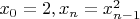 $x_0 = 2, x_n = x_{n-1}^2$