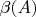 $\beta(A)$