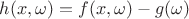 $h(x,\omega)=f(x,\omega)-g(\omega)$