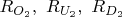 $R_{O_{2}}, \,\, R_{U_{2}},\,\, R_{D_{2}}$