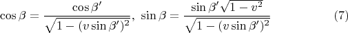 $$\cos\beta=\frac{\cos\beta'}{\sqrt{1-(v\sin\beta')^2}},\ \sin\beta= \frac{\sin\beta'\sqrt{1-v^2}}{\sqrt{1-(v\sin\beta ')^2}}\eqno(7)$$