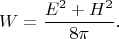 $$W=\dfrac{E^2+H^2}{8\pi}.$$