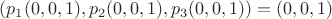 $(p_1(0,0,1),p_2(0,0,1),p_3(0,0,1))=(0,0,1)$