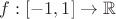 $f:[-1,1]\to\mathbb{R}$