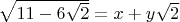 $\sqrt{11 - 6\sqrt{2}} = x + y \sqrt{2}$