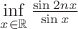 $\inf\limits_{x\in \mathbb R}\frac{\sin 2nx }{\sin x}$