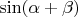 $\sin(\alpha + \beta)$