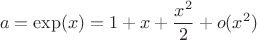 $$a=\exp(x)=1+x+\frac{x^2}{2}+o(x^2)$$
