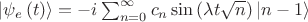 $\left| {{\psi _e}\left( t \right)} \right\rangle  =  - i\sum\nolimits_{n = 0}^\infty  {{c_n}\sin \left( {\lambda t\sqrt n } \right)\left| {n - 1} \right\rangle } $