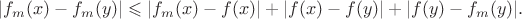 $$|f_m(x)-f_m(y)|\leqslant |f_m(x)-f(x)|+|f(x)-f(y)|+|f(y)-f_m(y)|.$$