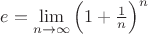 $e=\lim \limits_{n\to \infty}\Big (1+\frac {1}{n}\Big )^n$