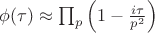 $     \phi(\tau) \approx \prod_p \left(1 - \frac{i\tau}{p^2}\right)     $