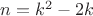 $n=k^2-2k$