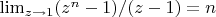 $\lim_{z \to 1}(z^n-1)/(z-1)=n$